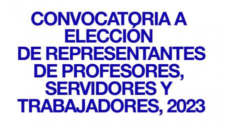 CONVOCATORIA A ELECCIÓN DE REPRESENTANTES DE PROFESORES, SERVIDORES Y TRABAJADORES 2023
